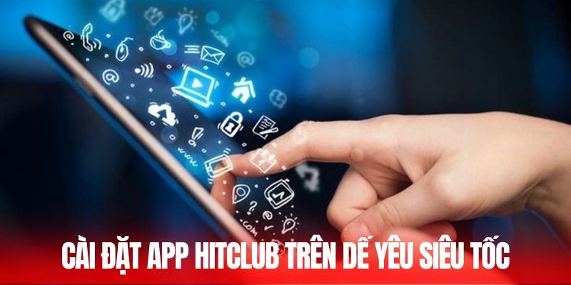 Cài đặt app Hitclub trên dế yêu siêu tốc