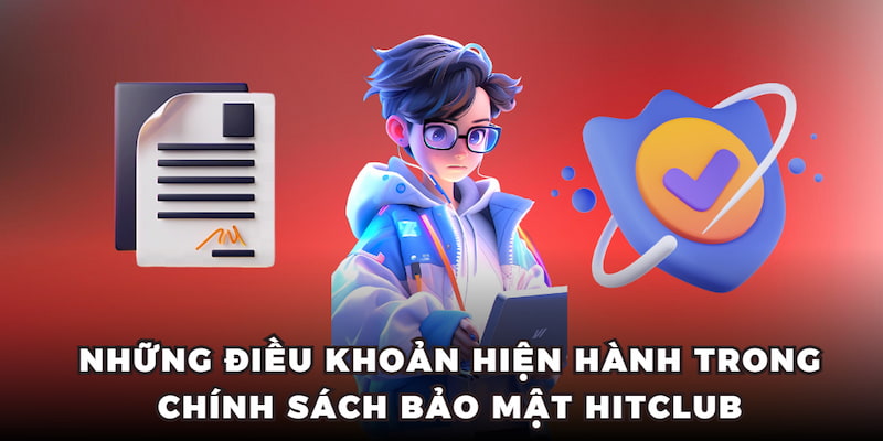 Những điều khoản hiện hành trong chính sách bảo mật Hitclub