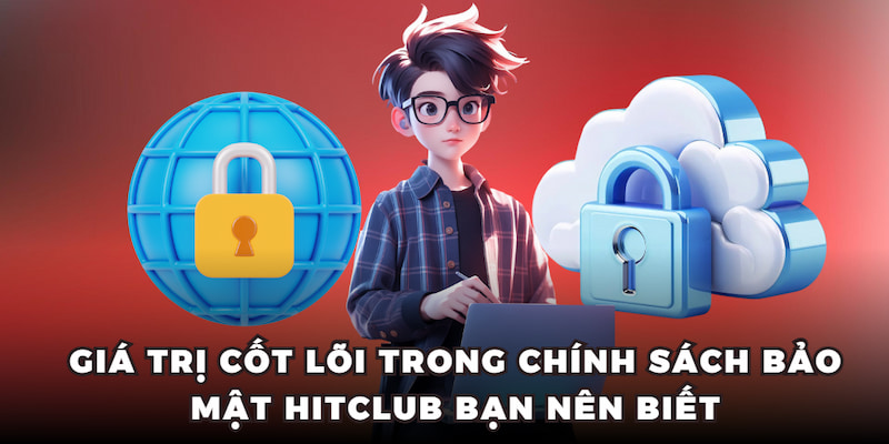 Giá trị cốt lõi trong chính sách bảo mật Hitclub bạn nên biết Giá trị cốt lõi trong chính sách bảo mật Hitclub bạn nên biết
