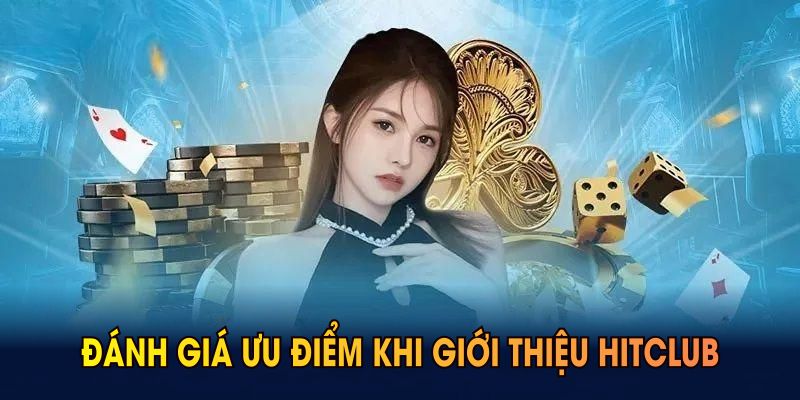 Đánh giá ưu điểm khi giới thiệu Hitclub đến người chơi