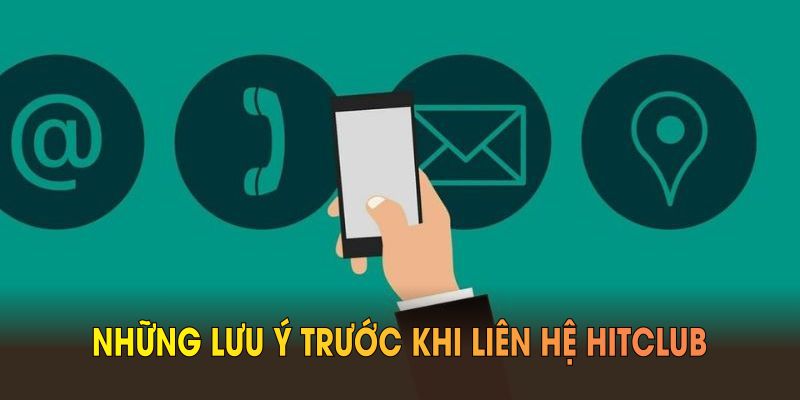Những lưu ý trước khi liên hệ Hitclub bạn nên biết