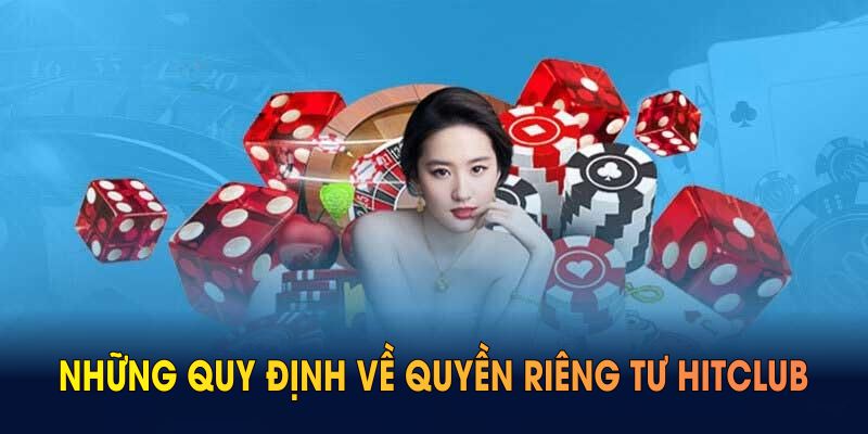 Những quy định về quyền riêng tư Hitclub bạn nên lưu ý